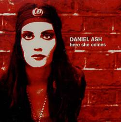 Daniel Ash : Here She Comes